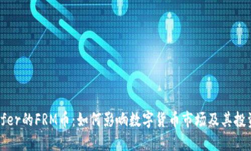 Bitoffer的FRM币：如何影响数字货币市场及其投资潜力