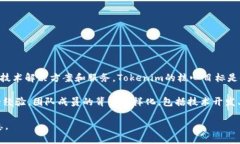 Tokenim是由一个名为Tokenim Technology的团队创建的。